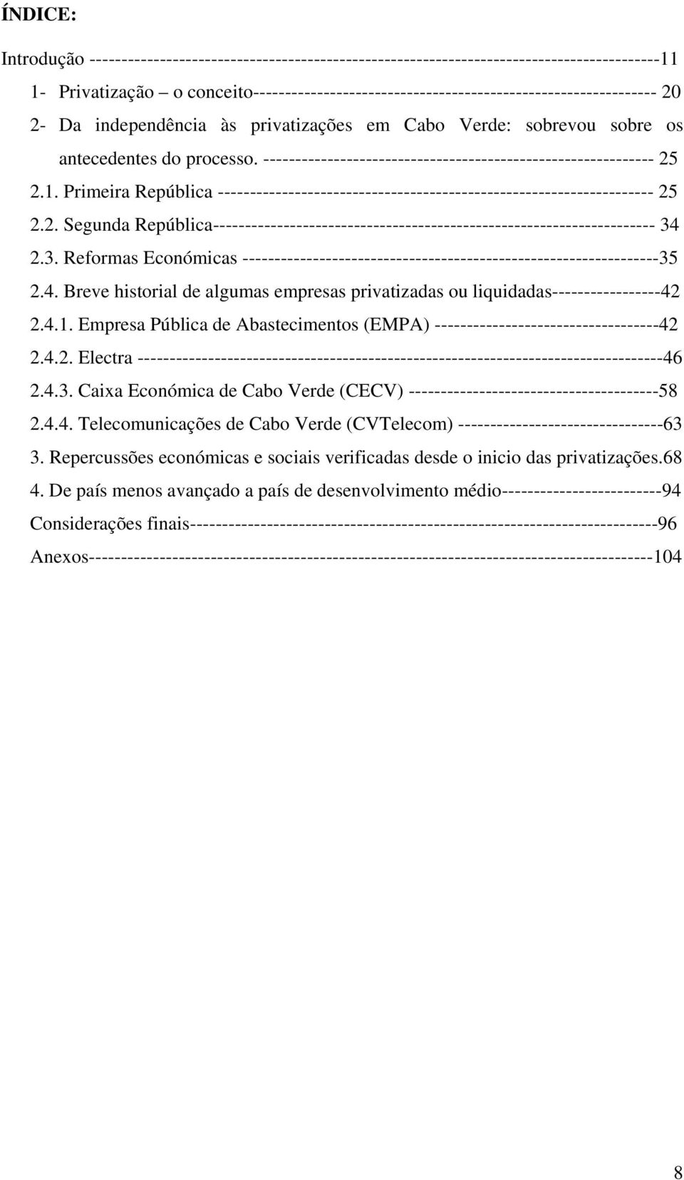 ------------------------------------------------------------- 25 2.1. Primeira República -------------------------------------------------------------------- 25 2.2. Segunda República--------------------------------------------------------------------- 34 2.