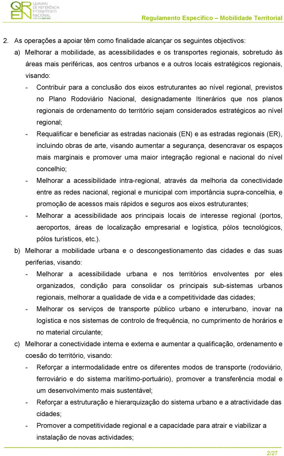 Itinerários que nos planos regionais de ordenamento do território sejam considerados estratégicos ao nível regional; - Requalificar e beneficiar as estradas nacionais (EN) e as estradas regionais