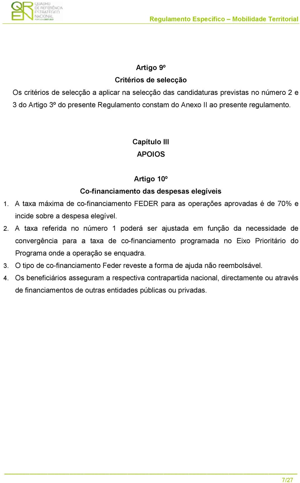 2. A taxa referida no número 1 poderá ser ajustada em função da necessidade de convergência para a taxa de co-financiamento programada no Eixo Prioritário do Programa onde a operação se enquadra. 3.