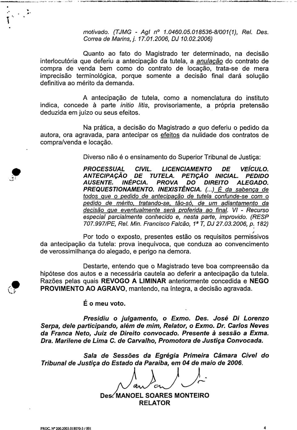 de mera imprecisão terminológica, porque somente a decisão final dará solução definitiva ao mérito da demanda.