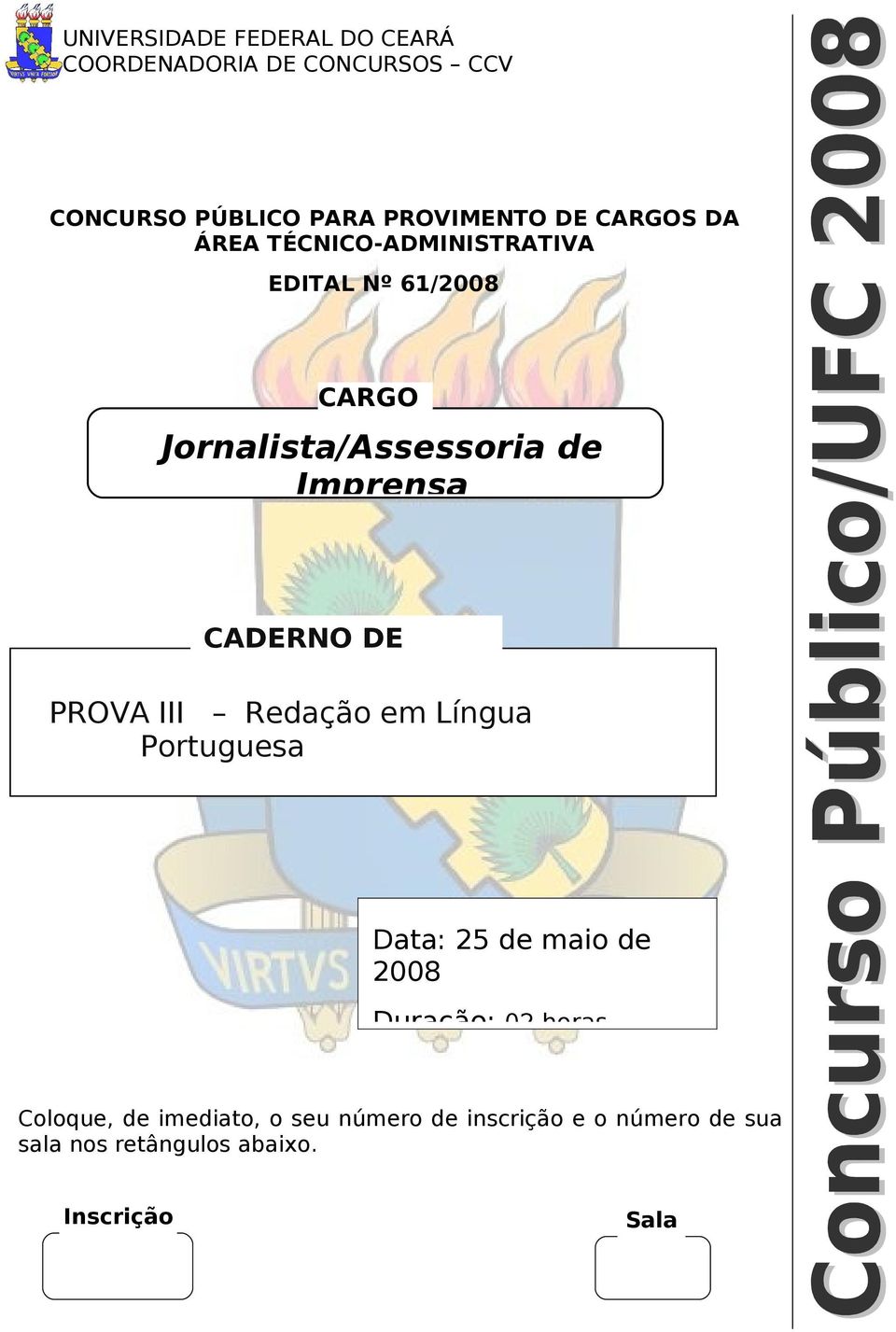 CADERNO DE PROVAS PROVA III Redação em Língua Portuguesa Data: 25 de maio de 2008 Duração: 02 horas