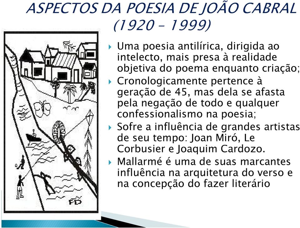 confessionalismo na poesia; Sofre a influência de grandes artistas de seu tempo: Joan Miró, Le Corbusier