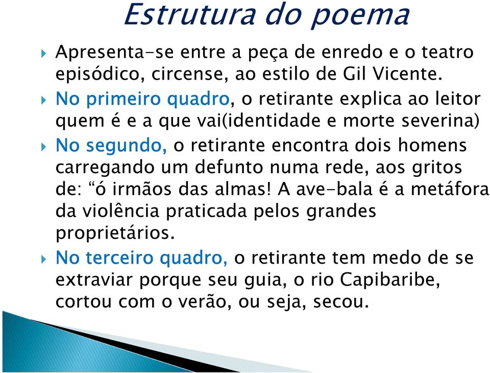 encontra dois homens carregando um defunto numa rede, aos gritos de: ó irmãos das almas!