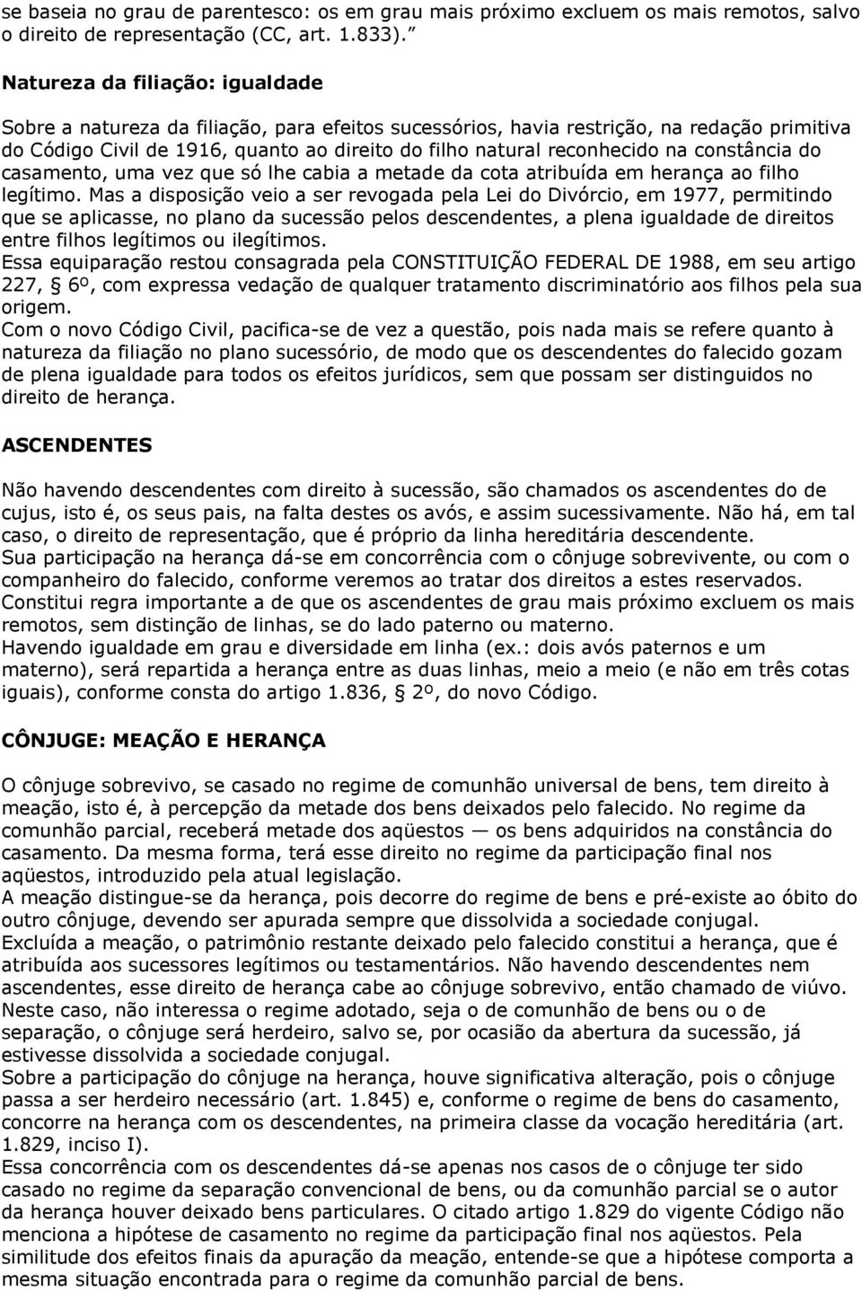 na constância do casamento, uma vez que só lhe cabia a metade da cota atribuída em herança ao filho legítimo.