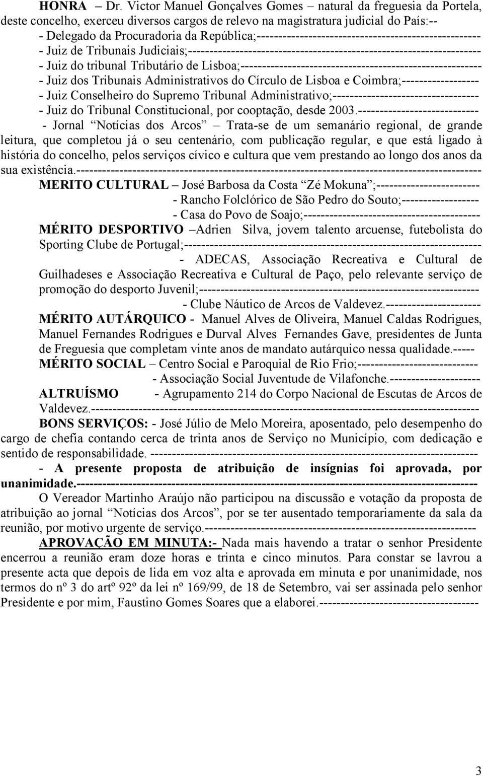 República;---------------------------------------------------- - Juiz de Tribunais Judiciais;-------------------------------------------------------------------- - Juiz do tribunal Tributário de