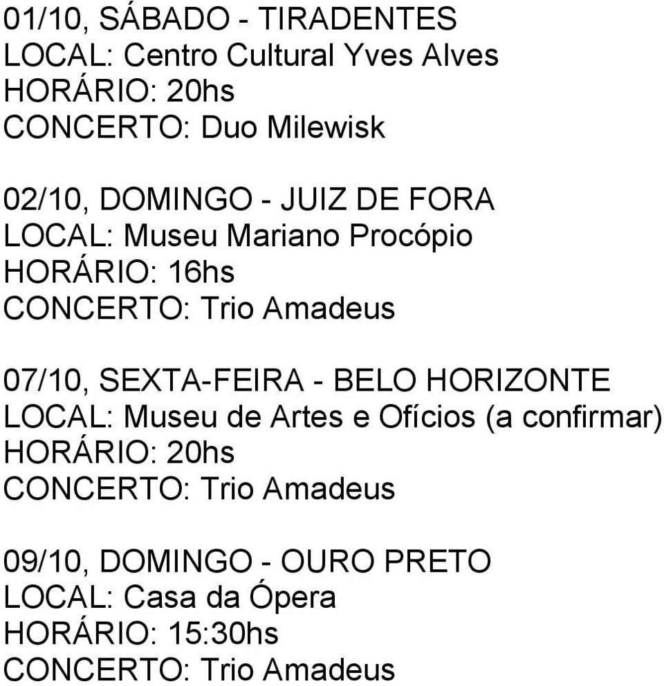 07/10, SEXTA-FEIRA - BELO HORIZONTE LOCAL: Museu de Artes e Ofícios (a confirmar) HORÁRIO: 20hs