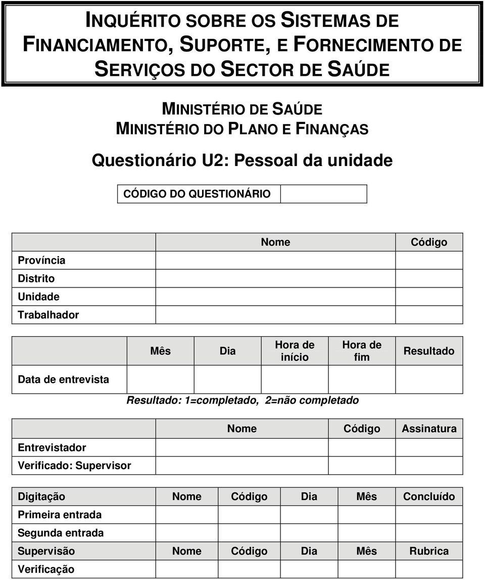 Hora de início Hora de fim Resultado Data de entrevista Resultado: 1=completado, 2=não completado Nome Código Assinatura Entrevistador