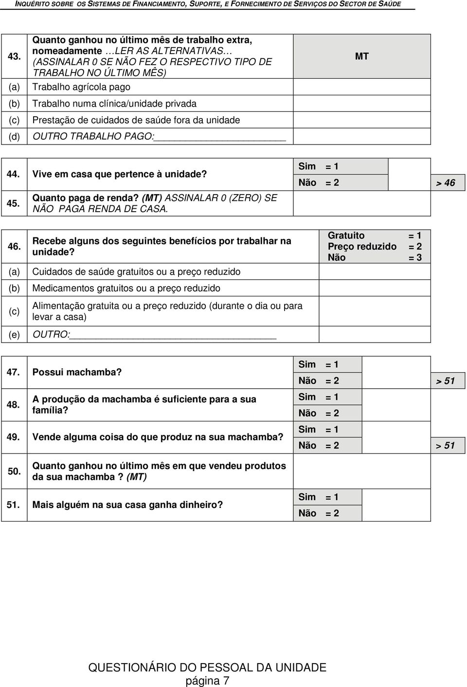 (MT) ASSINALAR 0 (ZERO) SE NÃO PAGA RENDA DE CASA. > 46 46. (b) Recebe alguns dos seguintes benefícios por trabalhar na unidade?