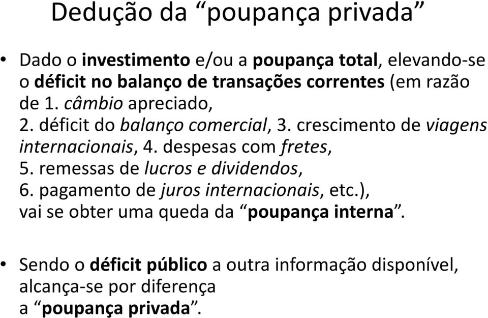 despesas com fretes, 5. remessas de lucros e dividendos, 6. pagamento de juros internacionais, etc.