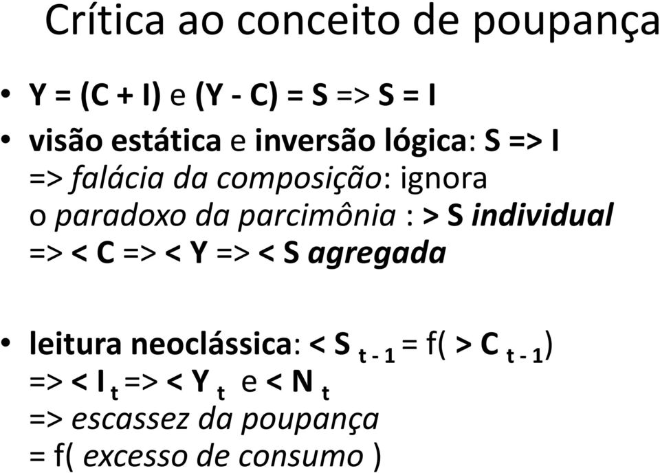 : > S individual => < C=> < Y=> < S agregada leitura neoclássica: < S t -1 = f( >