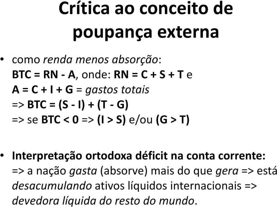 T) Interpretação ortodoxa déficit na conta corrente: => a nação gasta(absorve) mais do que