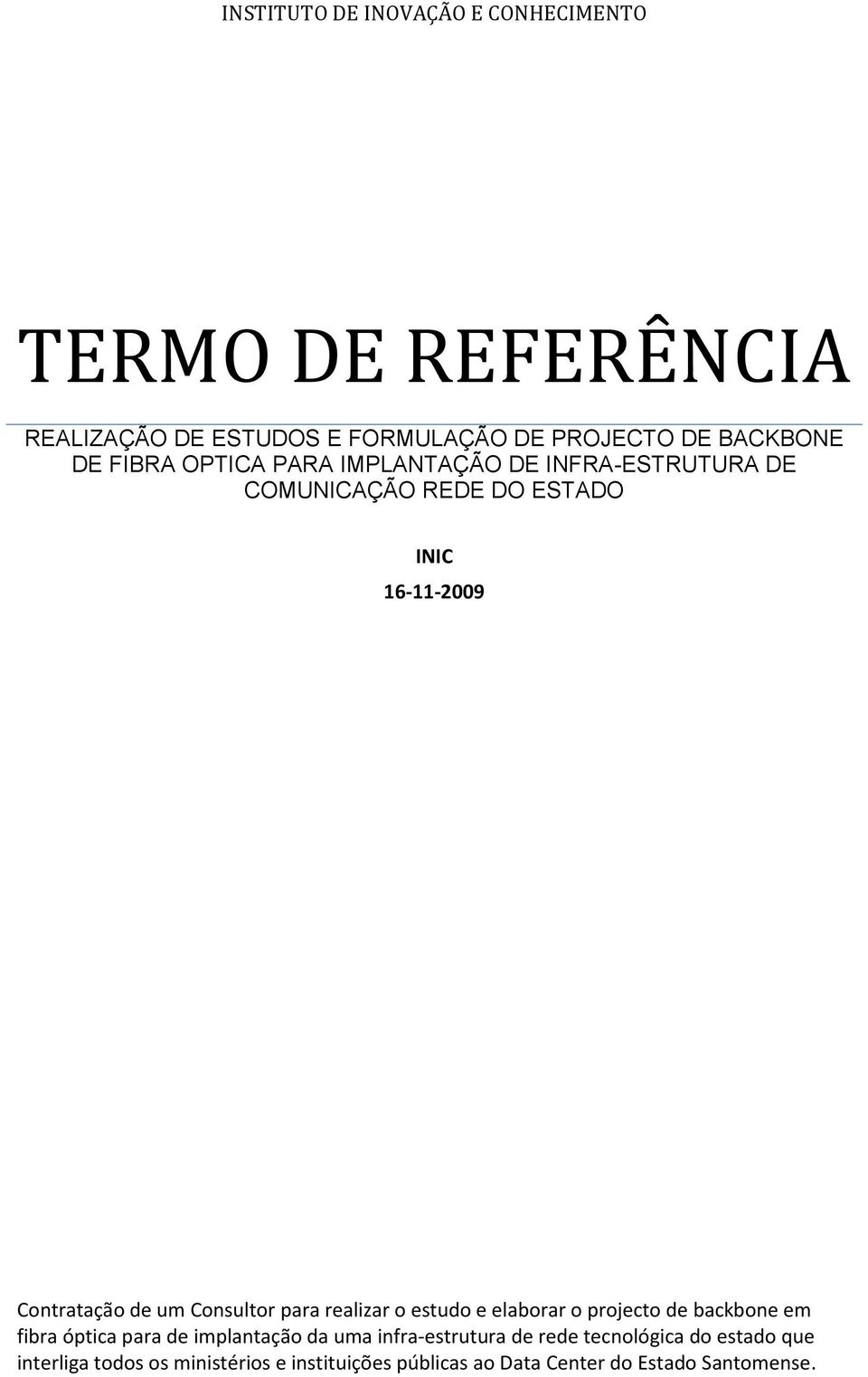 Consultor para realizar o estudo e elaborar o projecto de backbone em fibra óptica para de implantação da uma