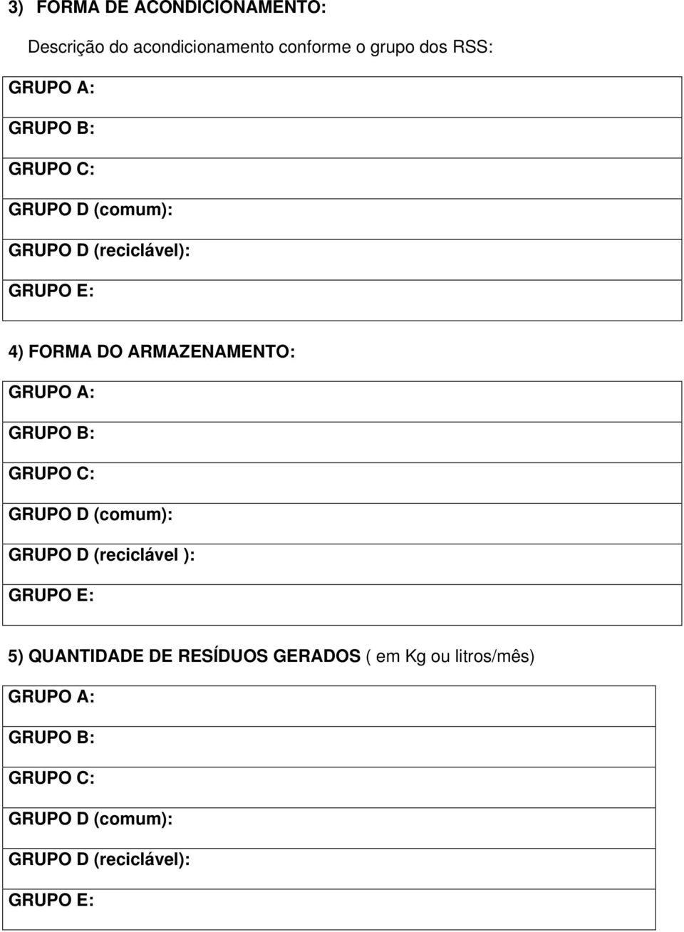 A: GRUPO B: GRUPO C: GRUPO D (comum): GRUPO D (reciclável ): GRUPO E: 5) QUANTIDADE DE RESÍDUOS