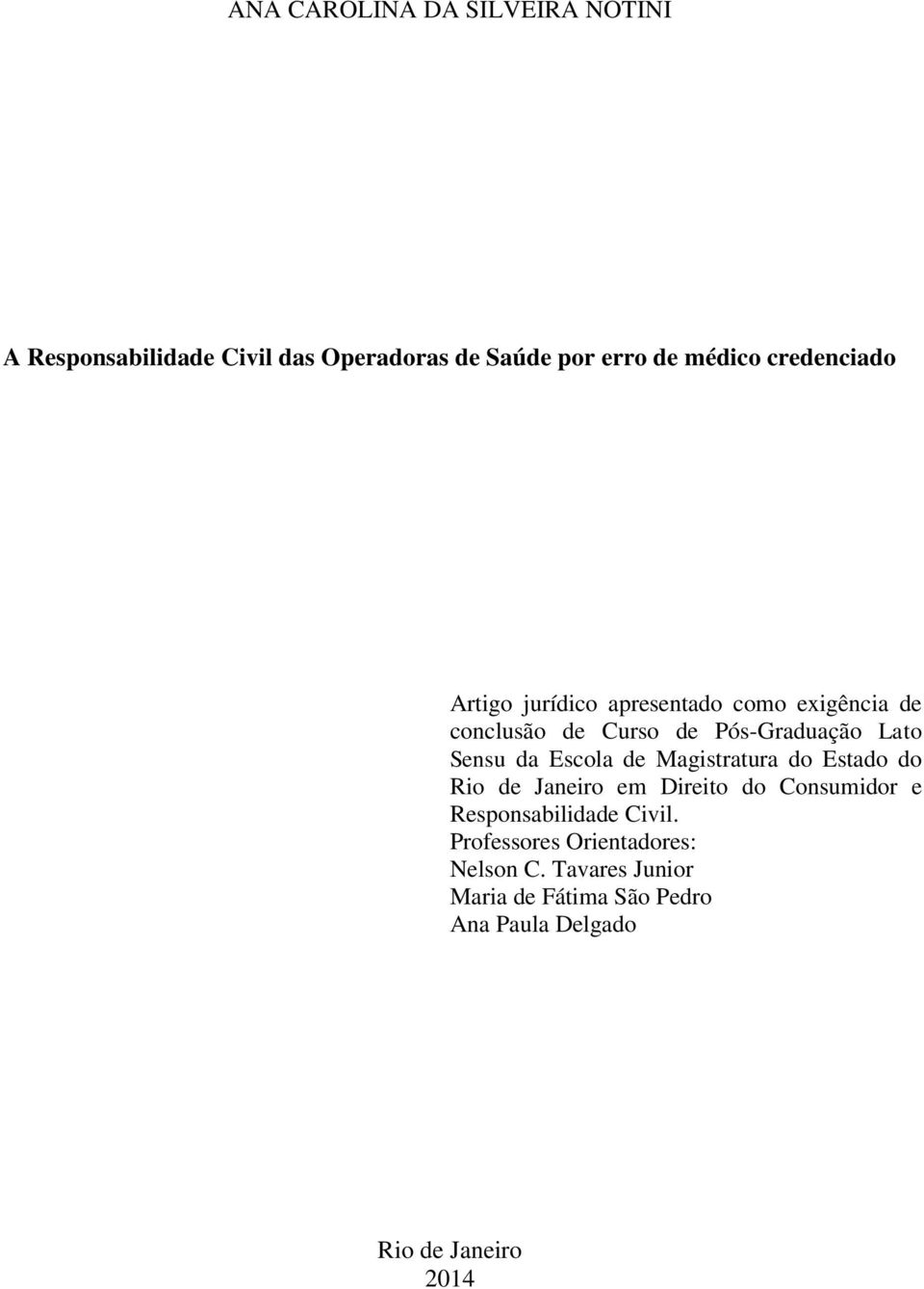 da Escola de Magistratura do Estado do Rio de Janeiro em Direito do Consumidor e Responsabilidade Civil.