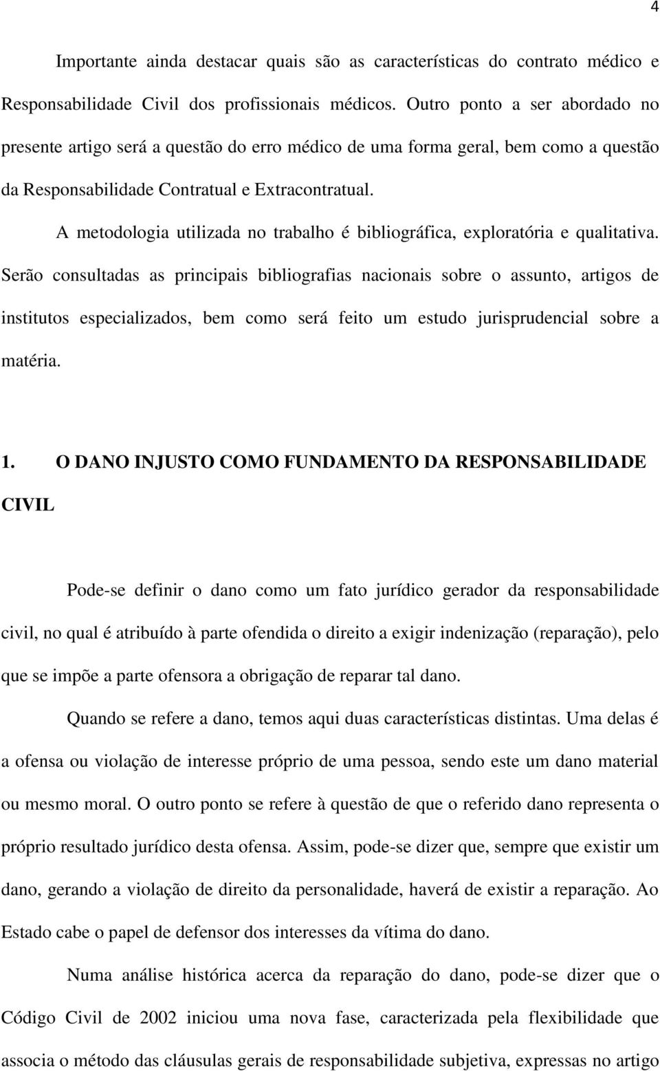 A metodologia utilizada no trabalho é bibliográfica, exploratória e qualitativa.