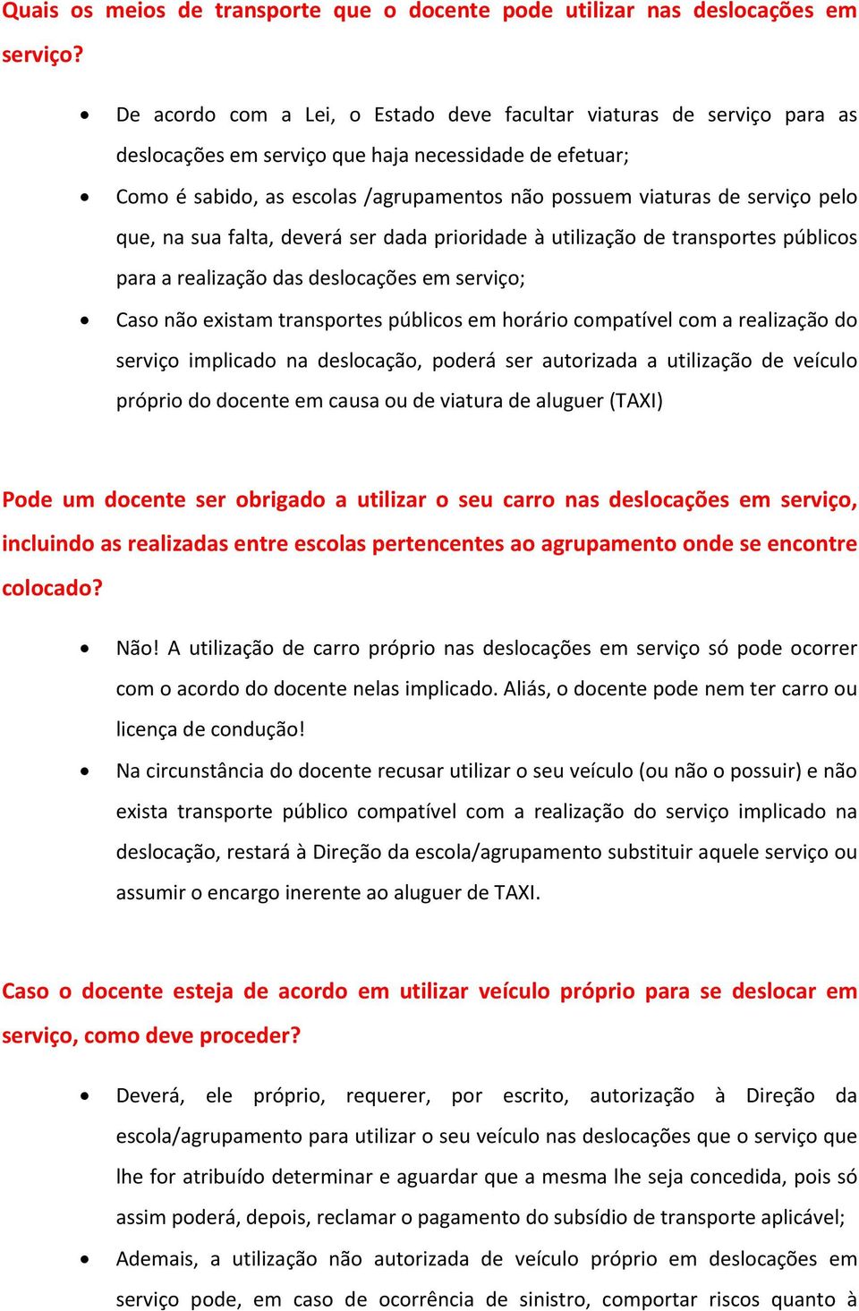 pelo que, na sua falta, deverá ser dada prioridade à utilização de transportes públicos para a realização das deslocações em serviço; Caso não existam transportes públicos em horário compatível com a