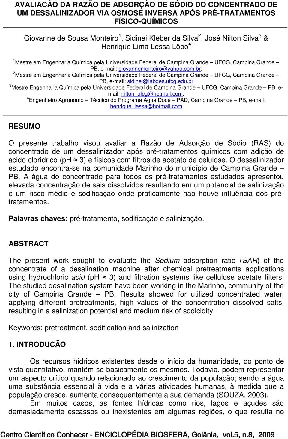 2 Mestre em Engenharia Química pela Universidade Federal de Campina Grande UFCG, Campina Grande PB, e-mail: sidinei@labdes.ufcg.edu.