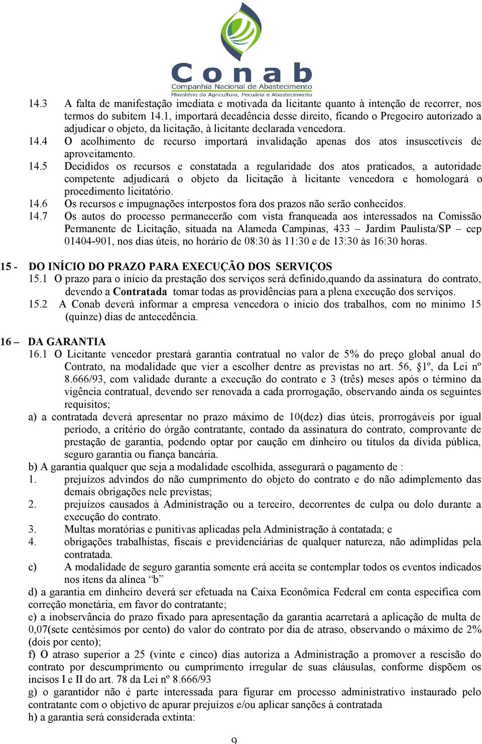 4 O acolhimento de recurso importará invalidação apenas dos atos insuscetíveis de aproveitamento. 14.