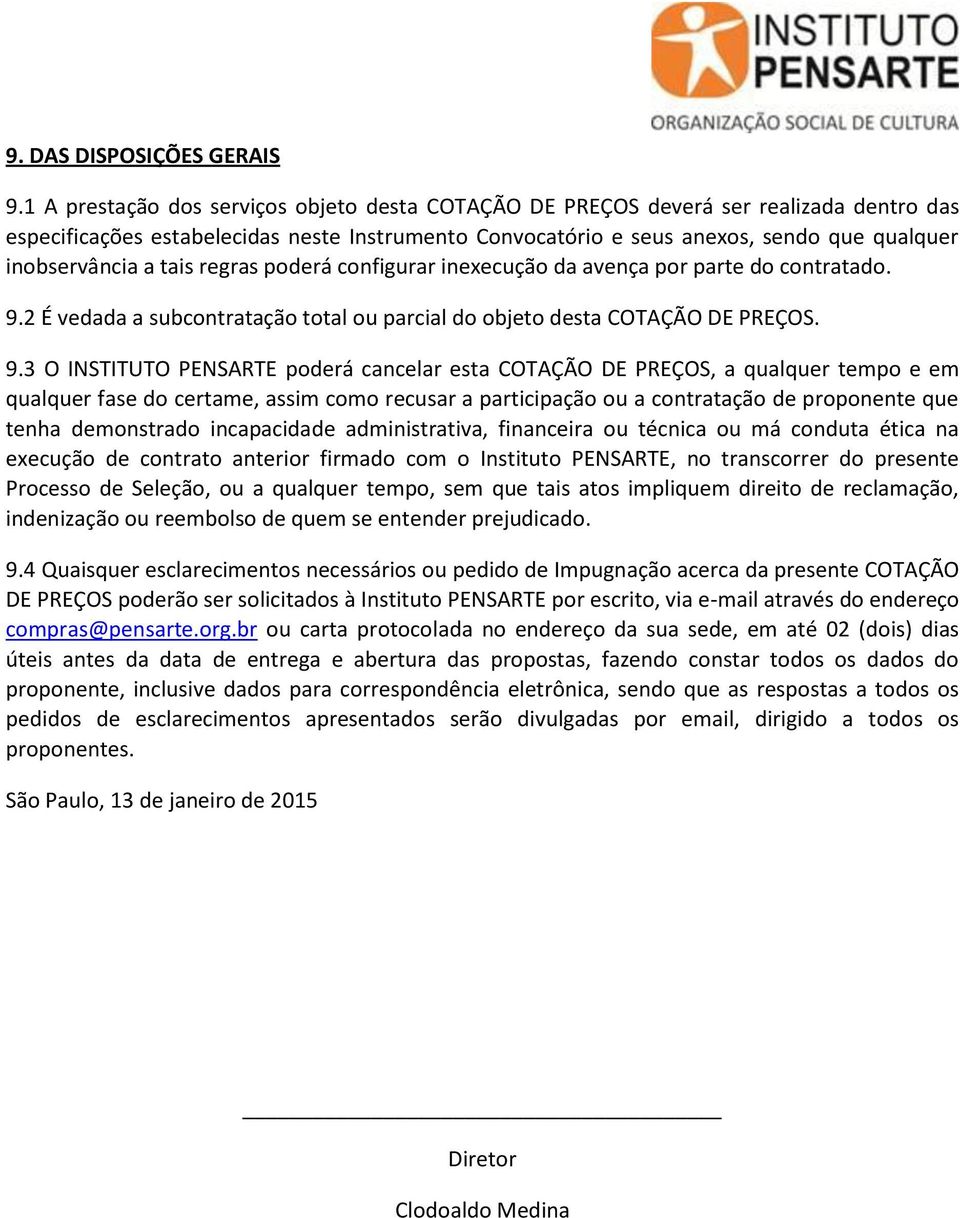 tais regras poderá configurar inexecução da avença por parte do contratado. 9.