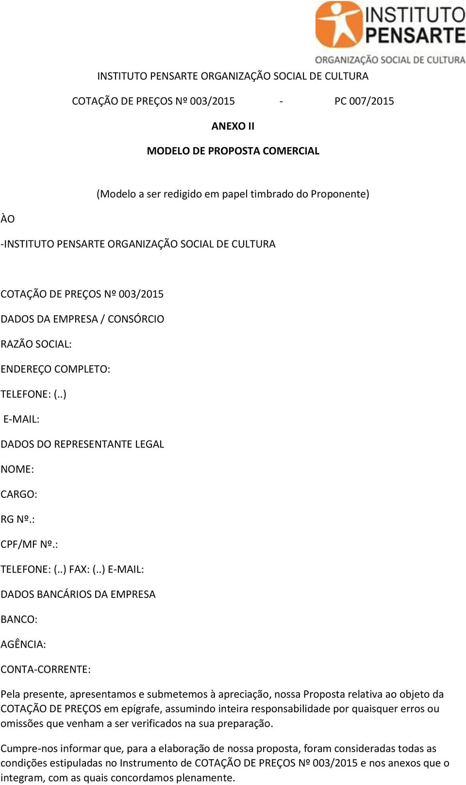 .) E-MAIL: DADOS DO REPRESENTANTE LEGAL NOME: CARGO: RG Nº.: CPF/MF Nº.: TELEFONE: (..) FAX: (.