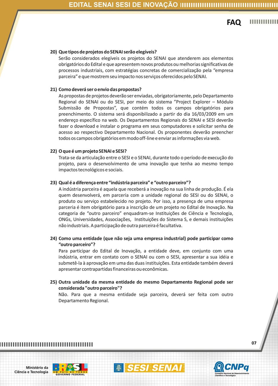 estratégias concretas de comercialização pela empresa parceira e que mostrem seu impacto nos serviços oferecidos pelo SENAI. 21) Como deverá ser o envio das propostas?