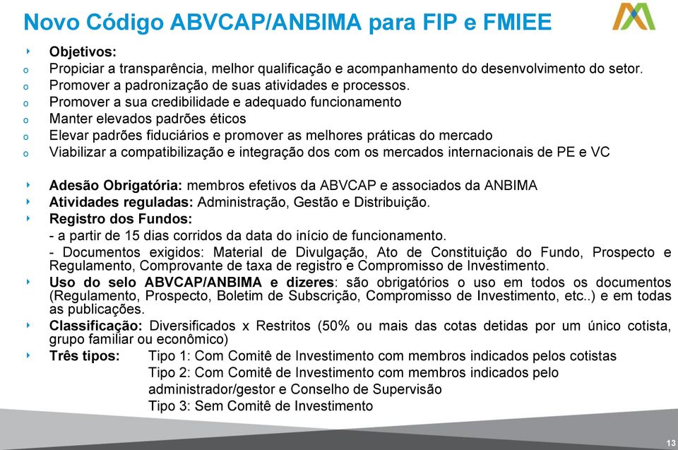 internacinais de PE e VC Adesã Obrigatória: membrs efetivs da ABVCAP e assciads da ANBIMA Atividades reguladas: Administraçã, Gestã e Distribuiçã.