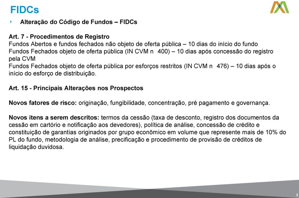 Funds Fechads bjet de ferta pública pr esfrçs restrits (IN CVM n 476) 10 dias após iníci d esfrç de distribuiçã. Art.