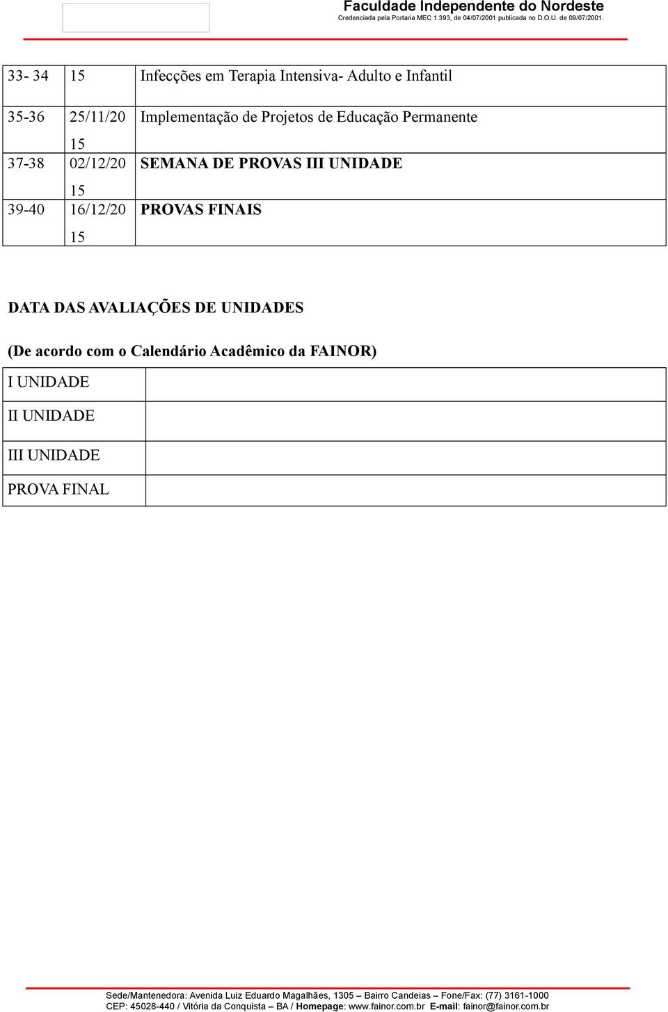 DE PROVAS III UNIDADE PROVAS FINAIS DATA DAS AVALIAÇÕES DE UNIDADES (De acordo