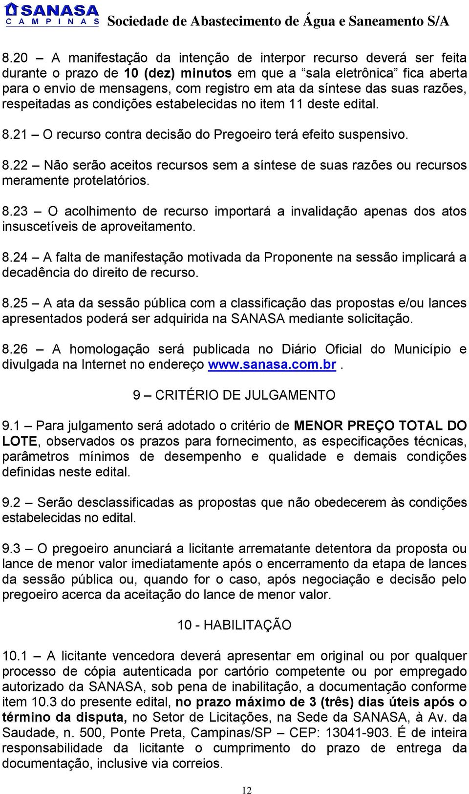 8.23 O acolhimento de recurso importará a invalidação apenas dos atos insuscetíveis de aproveitamento. 8.