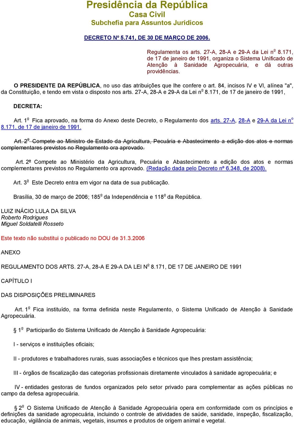 84, incisos IV e VI, alínea "a", da Constituição, e tendo em vista o disposto nos arts. 27-A, 28-A e 29-A da Lei n o 8.171, de 17 de janeiro de 1991, DECRETA: Art.