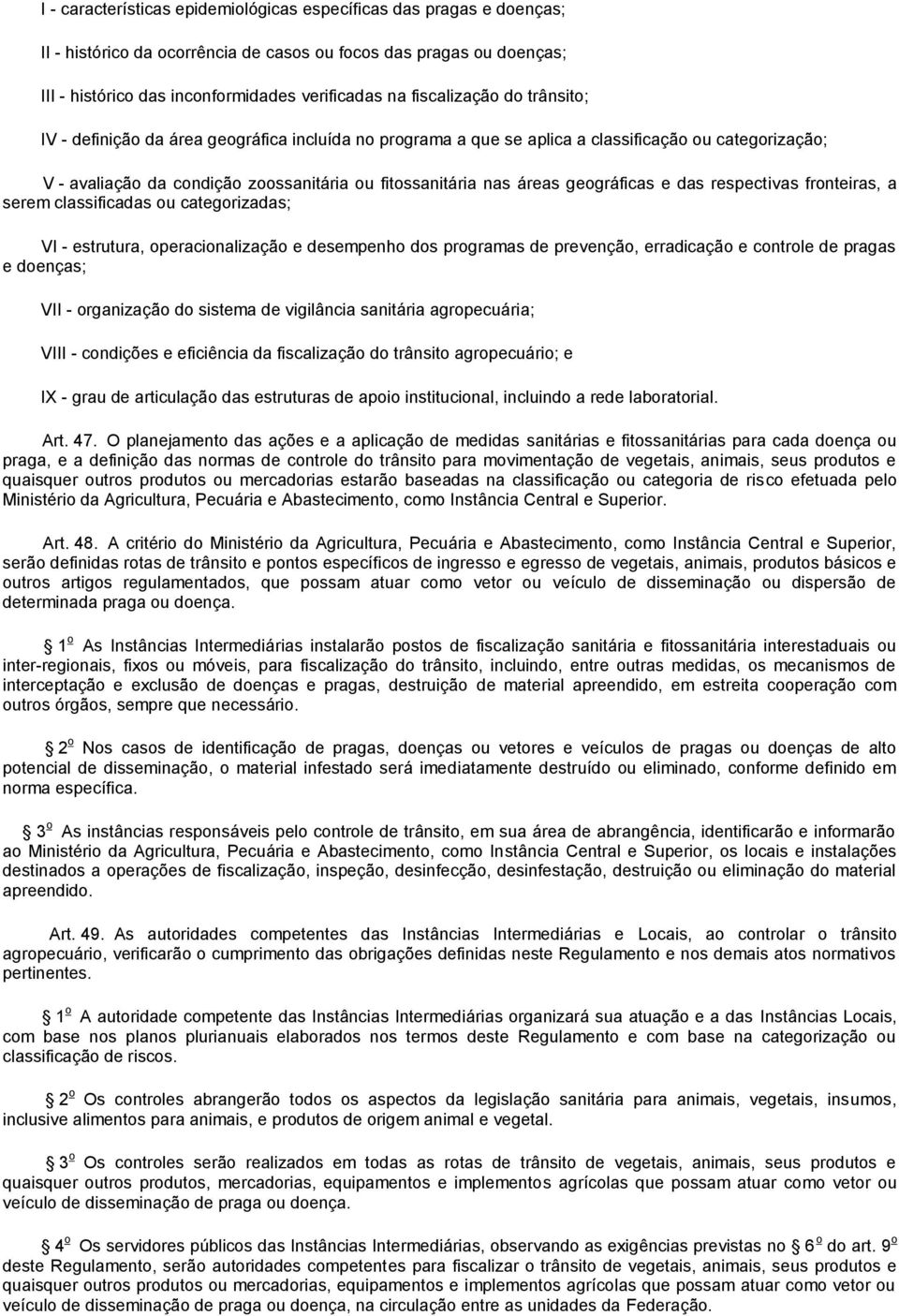 geográficas e das respectivas fronteiras, a serem classificadas ou categorizadas; VI - estrutura, operacionalização e desempenho dos programas de prevenção, erradicação e controle de pragas e