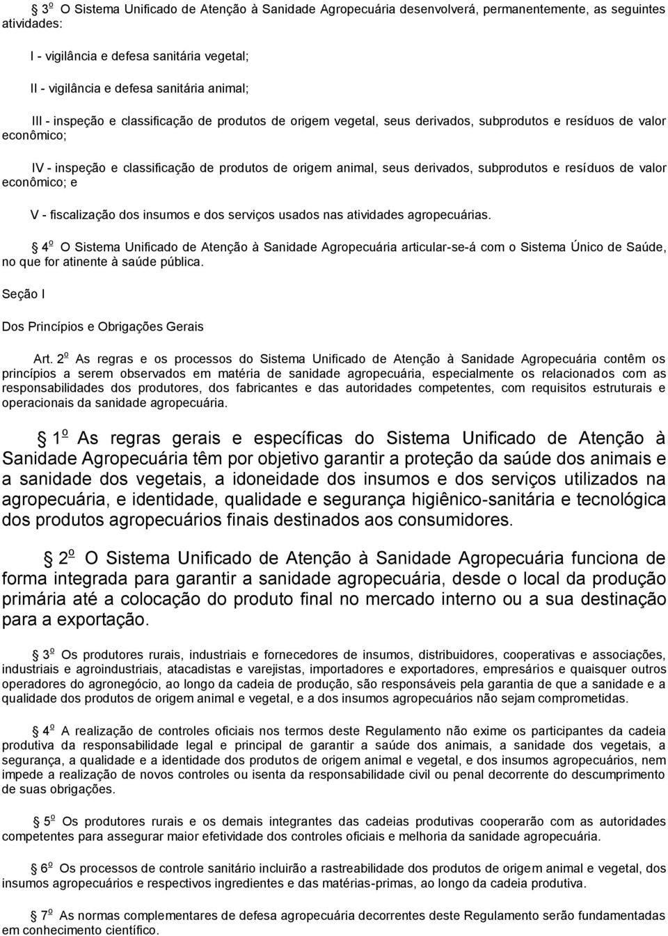 derivados, subprodutos e resíduos de valor econômico; e V - fiscalização dos insumos e dos serviços usados nas atividades agropecuárias.