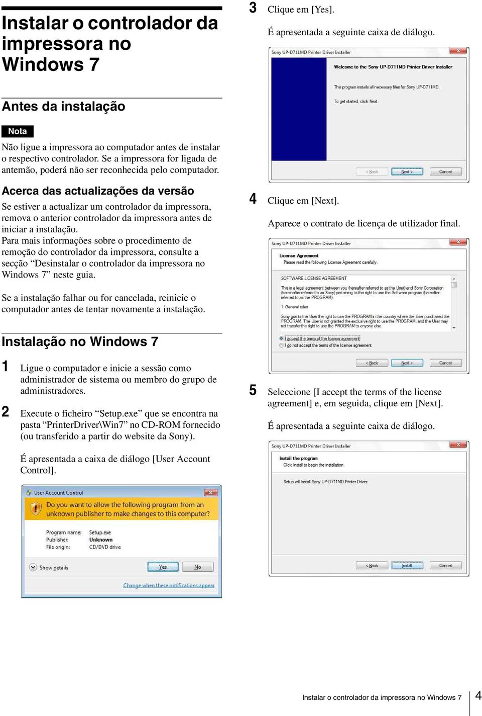 Acerca das actualizações da versão Se estiver a actualizar um controlador da impressora, remova o anterior controlador da impressora antes de iniciar a instalação.