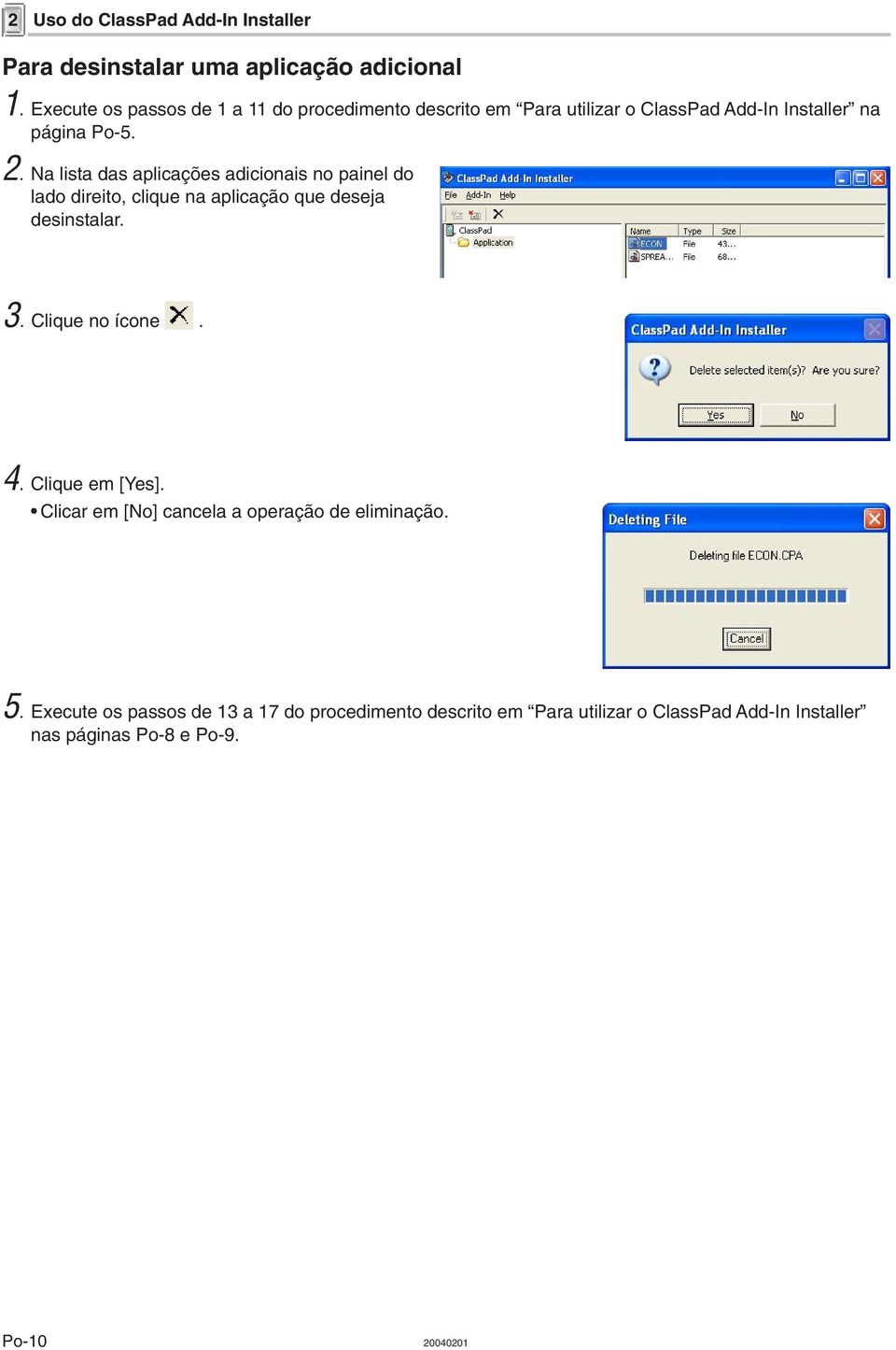 Na lista das aplicações adicionais no painel do lado direito, clique na aplicação que deseja desinstalar. 3. Clique no ícone. 4.