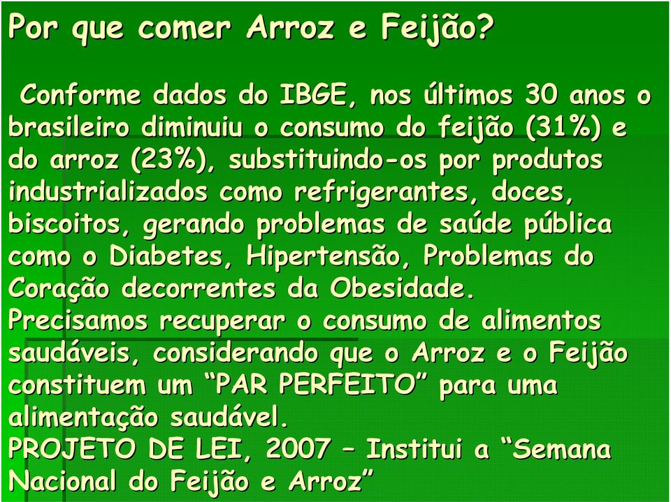 produtos industrializados como refrigerantes, doces, biscoitos, gerando problemas de saúde pública p como o Diabetes, Hipertensão,