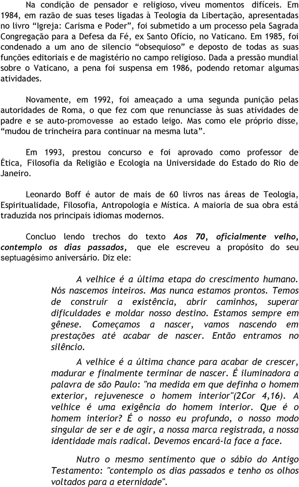 Ofício, no Vaticano. Em 1985, foi condenado a um ano de silencio obsequioso e deposto de todas as suas funções editoriais e de magistério no campo religioso.