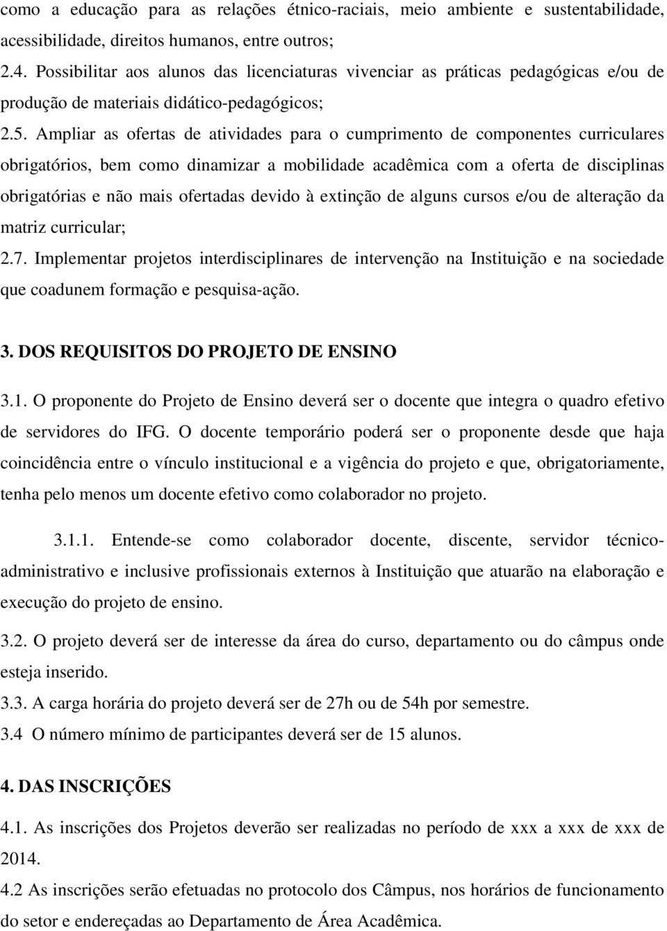 Ampliar as ofertas de atividades para o cumprimento de componentes curriculares obrigatórios, bem como dinamizar a mobilidade acadêmica com a oferta de disciplinas obrigatórias e não mais ofertadas