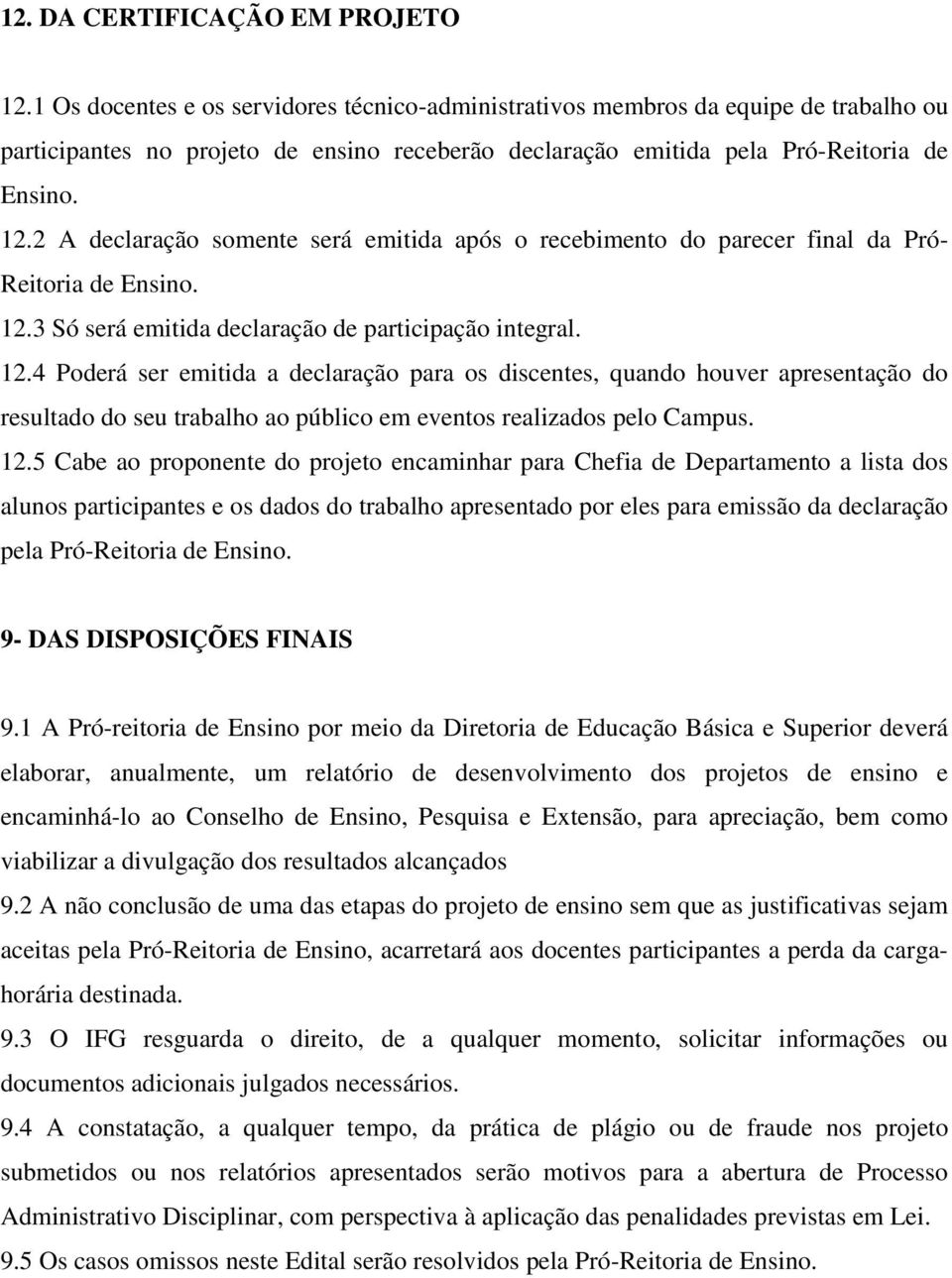 2 A declaração somente será emitida após o recebimento do parecer final da Pró- Reitoria de Ensino. 12.