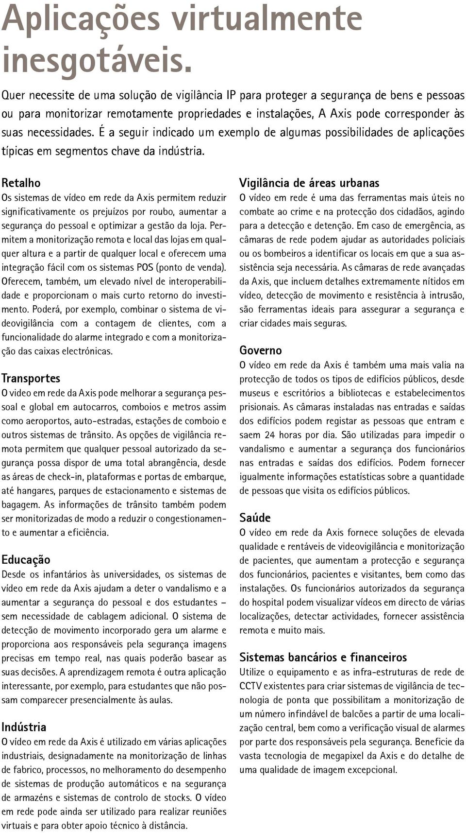 É a seguir indicado um exemplo de algumas possibilidades de aplicações típicas em segmentos chave da indústria.