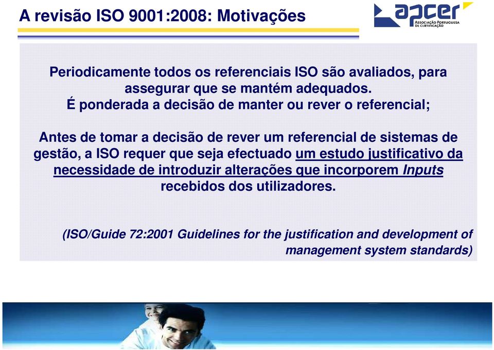 ISO requer que seja efectuado um estudo justificativo da necessidade de introduzir alterações que incorporem Inputs recebidos dos