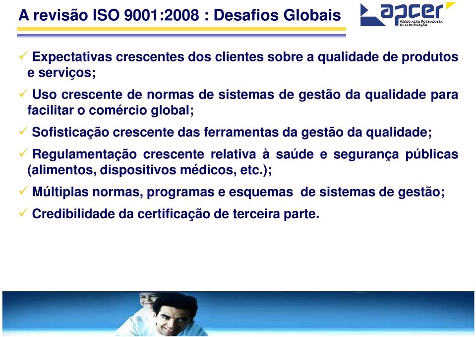 da gestão da qualidade; Regulamentação crescente relativa à saúde e segurança públicas (alimentos, dispositivos médicos, etc.