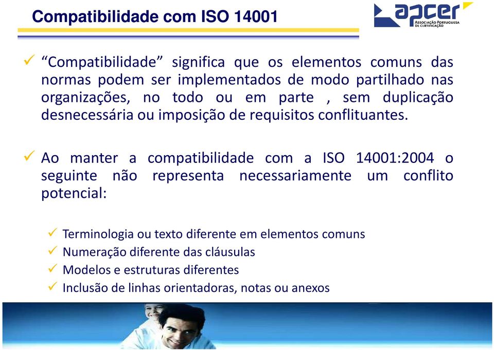 Ao manter a compatibilidade com a ISO 14001:2004 o seguinte não representa necessariamente um conflito potencial: Terminologia ou