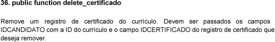 Devem ser passados os campos IDCANDIDATO com a ID do