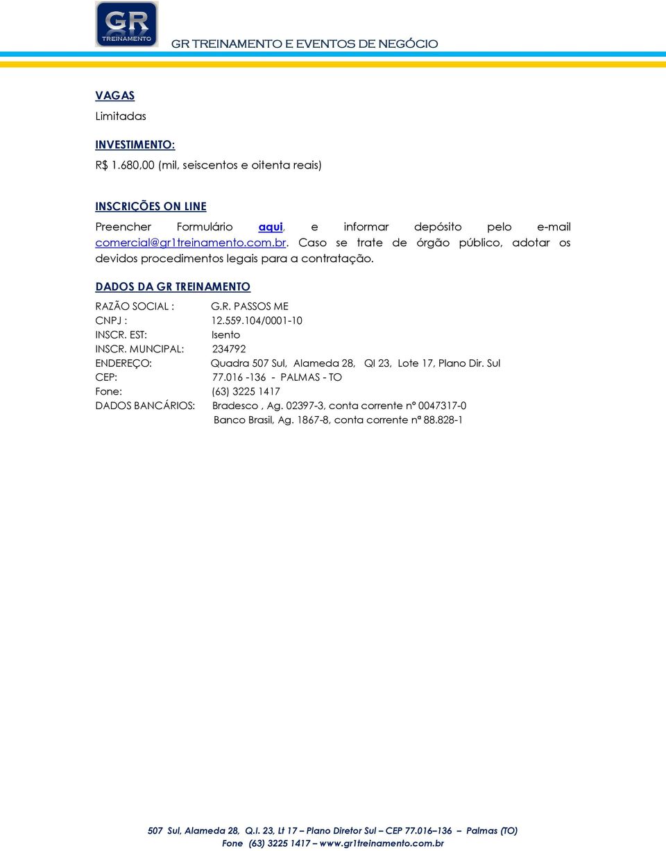 Caso se trate de órgão público, adotar os devidos procedimentos legais para a contratação. DADOS DA GR TREINAMENTO RAZÃO SOCIAL : G.R. PASSOS ME CNPJ : 12.559.