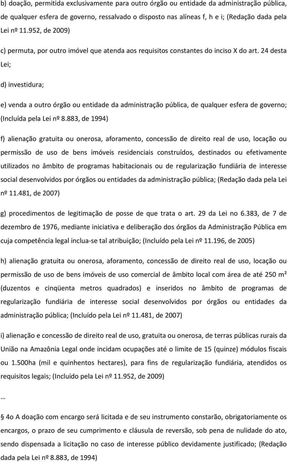 24 desta Lei; d) investidura; e) venda a outro órgão ou entidade da administração pública, de qualquer esfera de governo; (Incluída pela Lei nº 8.