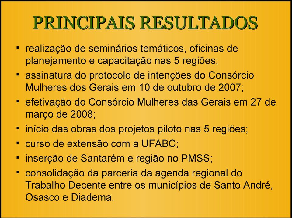 27 de março de 2008; início das obras dos projetos piloto nas 5 regiões; curso de extensão com a UFABC; inserção de Santarém e