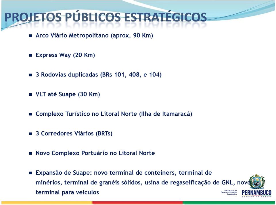 Turístico no Litoral Norte (Ilha de Itamaracá) 3 Corredores Viários (BRTs) Novo Complexo Portuário no