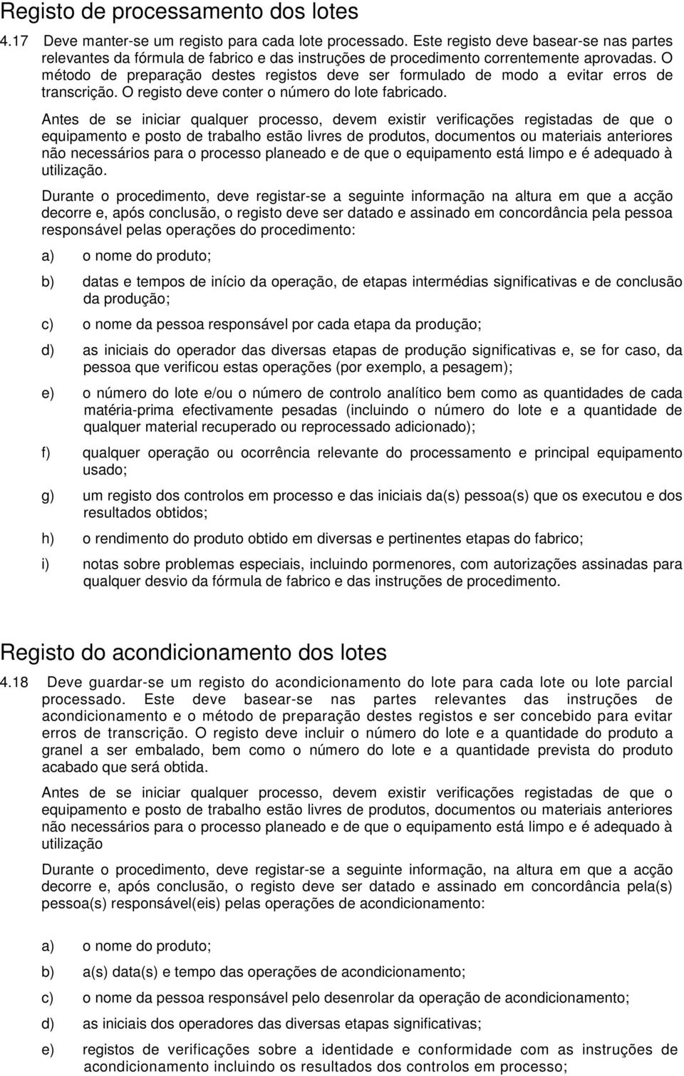 O método de preparação destes registos deve ser formulado de modo a evitar erros de transcrição. O registo deve conter o número do lote fabricado.