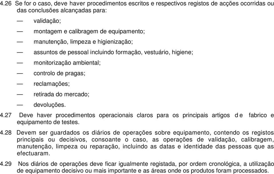 27 Deve haver procedimentos operacionais claros para os principais artigos d e fabrico e equipamento de testes. 4.