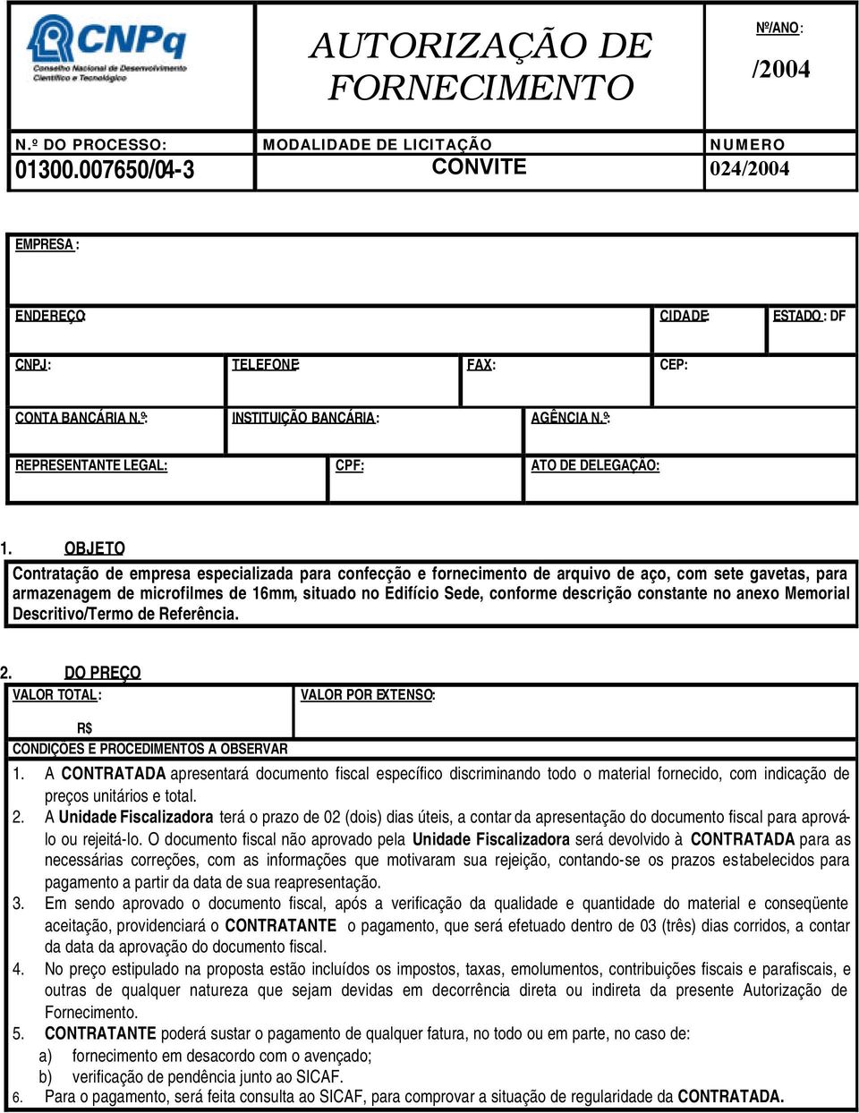 OBJETO Contratação de empresa especializada para confecção e fornecimento de arquivo de aço, com sete gavetas, para armazenagem de microfilmes de 16mm, situado no Edifício Sede, conforme descrição